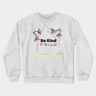 Be Kind To Yourself Crewneck Sweatshirt